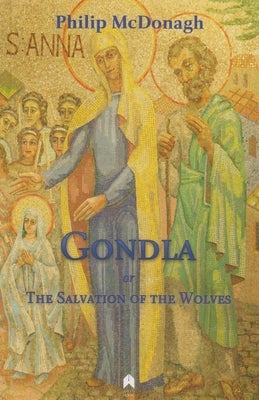 Gondla, or the Salvation of the Wolves by McDonagh, Philip