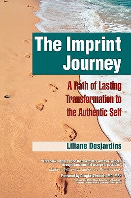 The Imprint Journey the Imprint Journey: A Path of Lasting Transformation Into Your Authentic Self by Desjardins, Liliane