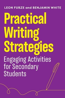 Practical Writing Strategies: Engaging Activities for Secondary Students by Furze, Leon