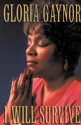 I Will Survive: The Book by Gaynor, Gloria