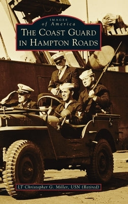 Coast Guard in Hampton Roads by Miller, Lt Christopher G.