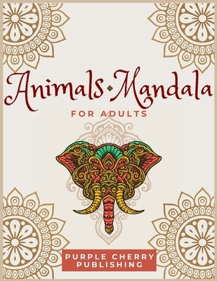 Animals Mandala coloring book for adults: A Gorgeous Coloring Book for relaxation and stress relief full of wild animals by Publishing, Purple Cherry