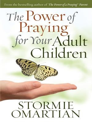The Power of Praying for Your Adult Children by Omartian, Stormie