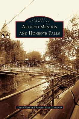 Around Mendon and Honeoye Falls by Ham, Diane