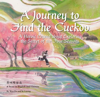 A Journey to Find the Cuckoo: A Heroic Legend about Exploring the Secret of the Four Seasons by Ye, Luying
