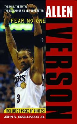 Allen Iverson: Fear No One by Smallwood, John