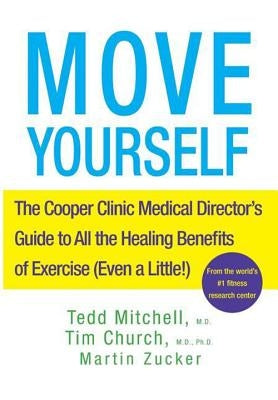 Move Yourself: The Cooper Clinic Medical Director's Guide to All the Healing Benefits of Exercise (Even a Little!) by Mitchell, Tedd