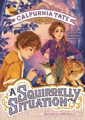 A Squirrelly Situation: Calpurnia Tate, Girl Vet by Kelly, Jacqueline