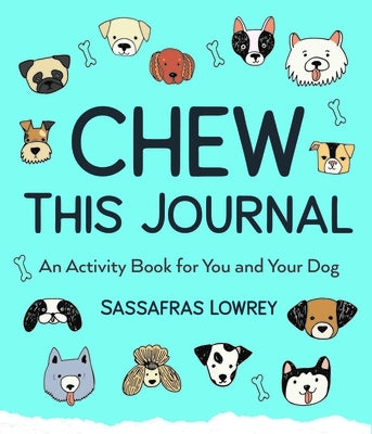 Chew This Journal: An Activity Book for You and Your Dog by Lowrey, Sassafras