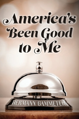 America's Been Good to Me by Gammeter, Hermann