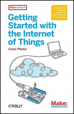 Getting Started with the Internet of Things by Pfister, Cuno