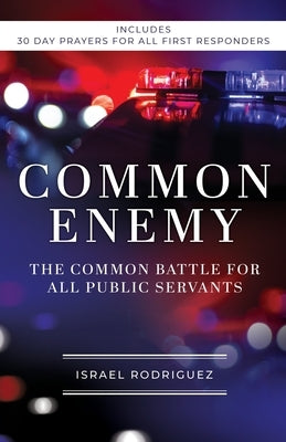Common Enemy: The Common Battle for All Public Servants by Rodriguez, Israel