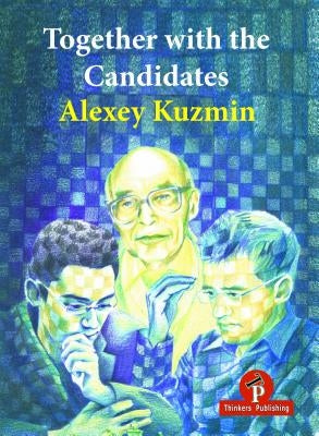 Together with the Candidates: Budapest 1950 to Berlin 2018 by Kuzmin, Alexey