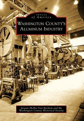 Washington County's Aluminum Industry by Mollet-Van Beckum, Janean