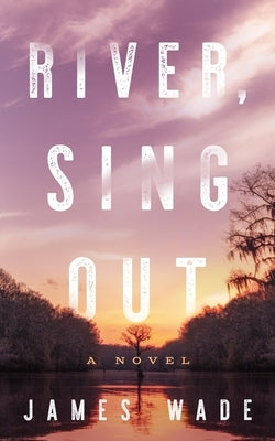 River, Sing Out by Wade, James