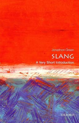 Slang: A Very Short Introduction by Green, Jonathon