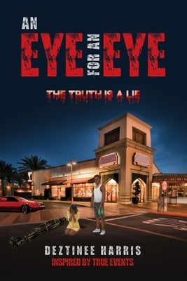 An eye for an eye the truth is a lie by Harris, Deztinee