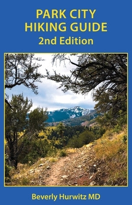 Park City Hiking Guide by Hurwitz, Beverly