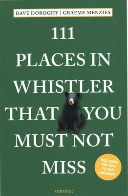 111 Places in Whistler That You Must Not Miss by Doroghy, Dave