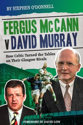Fergus McCann Versus David Murray: And the Decline of Scottish Football by O'Donnell, Stephen