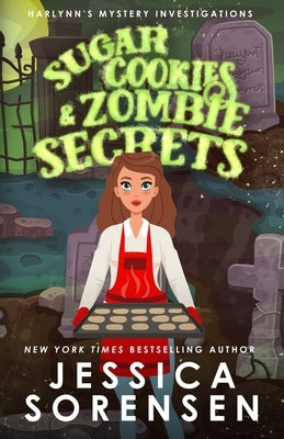 Sugar Cookies & Zombie Secrets: Mystery #1 by Sorensen, Jessica