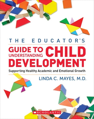 The Educator's Center Guide to Understanding Child Development: Supporting Healthy Academic and Emotional Growth by Mayes, Linda C.