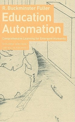 Education Automation: Comprehensive Leanring for Emergent Humanity by Fuller, R. Buckminster
