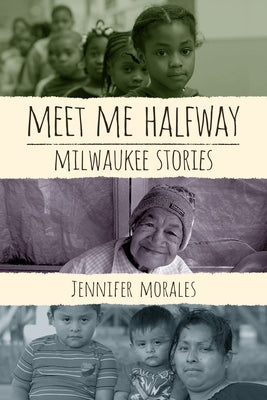 Meet Me Halfway: Milwaukee Stories by Morales, Jennifer