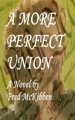 A More Perfect Union by McKibben, Fred