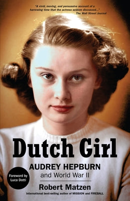 Dutch Girl: Audrey Hepburn and World War II by Matzen, Robert
