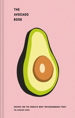 The Avocado Book: Recipes for the World's Most Instagrammable Fruit by Simpson, Ron