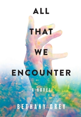 All That We Encounter by Grey, Bethany Jane