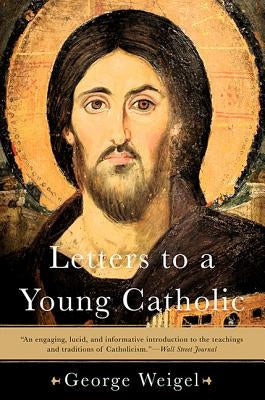Letters to a Young Catholic by Weigel, George