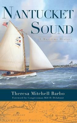 Nantucket Sound: A Maritime History by Barbo, Theresa Mitchell