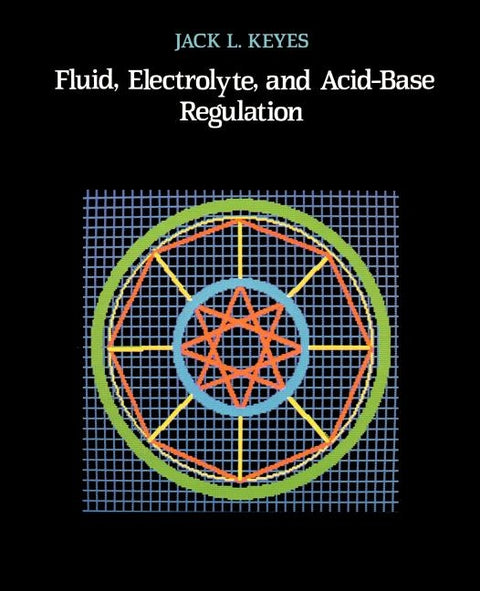 Fluid, Electrolyte, and Acid-Base Regulation by Keyes, Jack L.