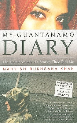 My Guantanamo Diary: The Detainees and the Stories They Told Me by Khan, Mahvish