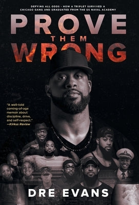 Prove Them Wrong: Defying All Odds, How a Triplet Survived a Chicago Gang and Graduated From the U.S. Naval Academy by Evans, Dre