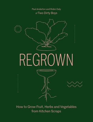 Regrown: How to Grow a Garden on Your Windowsill by Anderton, Paul
