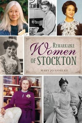 Remarkable Women of Stockton by Gohlke, Mary Jo