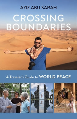 Crossing Boundaries: A Traveler's Guide to World Peace by Abu Sarah, Aziz