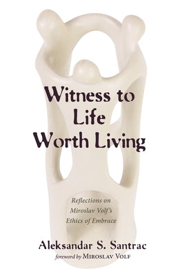 Witness to Life Worth Living by Santrac, Aleksandar S.