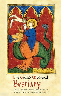 The Grand Medieval Bestiary (Dragonet Edition): Animals in Illuminated Manuscripts by Cordonnier, Rémy