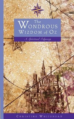 The Wondrous Wizdom of Oz: A Spiritual Odyssey by Whitehead, Christine