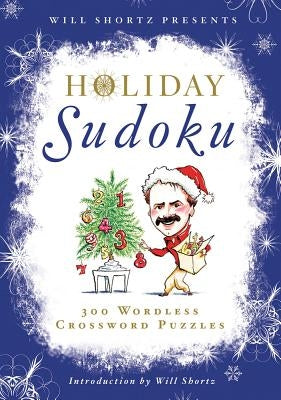 Will Shortz Presents Holiday Sudoku: 300 Easy to Hard Puzzles by Shortz, Will