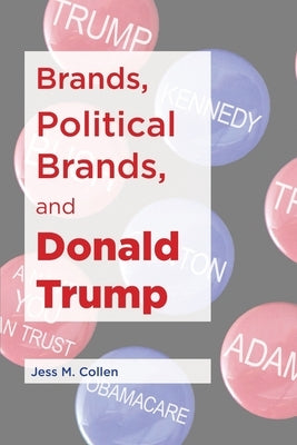 Brands, Political Brands, and Donald Trump by Collen, Jess M.