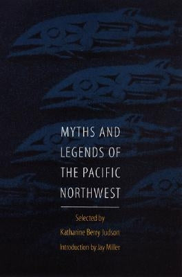 Myths and Legends of the Pacific Northwest, Especially of Washington and Oregon by Judson, Katharine Berry