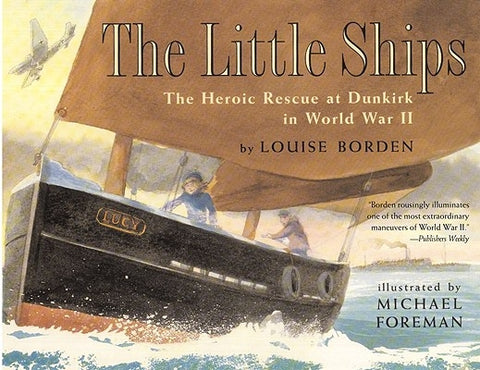 The Little Ships: The Heroic Rescue at Dunkirk in World War II by Borden, Louise