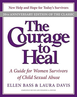 The Courage to Heal: A Guide for Women Survivors of Child Sexual Abuse by Bass, Ellen