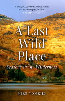 A Last Wild Place: Seasons in the Wilderness by Tomkies, Mike