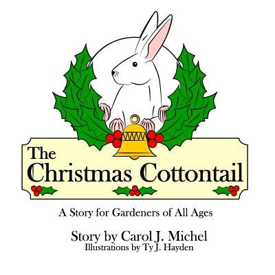 The Christmas Cottontail: A Story for Gardeners of All Ages by Michel, Carol
